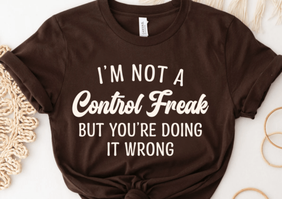 I’m Not a Control Freak SVG: Sarcastic Graphics for Crafts