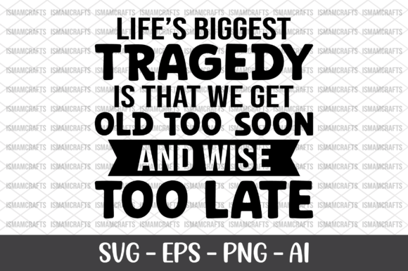 Life’s Biggest Tragedy Is That We Get Graphics & Crafts