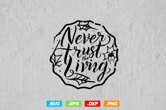 Never Trust the Living Halloween Graphics for Crafts