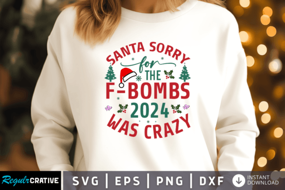 Santa Sorry for the F-BOMBS 2024 Was SVG: Graphics & Crafts Bundle