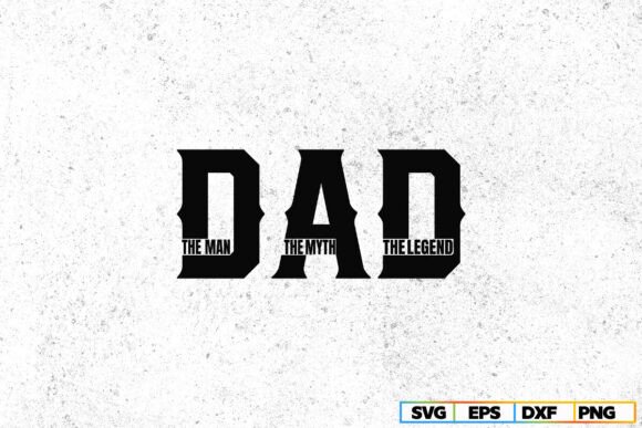The Man the Myth the Legend SVG: Dad Graphics for Crafts & Content