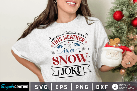 This Weather Is a Snow Joke SVG DESIGN: Graphics for Crafts & Cheer